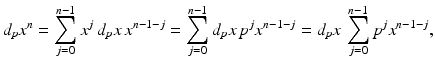 
$$\displaystyle{d_{p}x^{n} =\sum _{ j=0}^{n-1}x^{j}\,d_{ p}x\,x^{n-1-j} =\sum _{ j=0}^{n-1}d_{ p}x\,p^{j}x^{n-1-j} = d_{ p}x\,\sum _{j=0}^{n-1}p^{j}x^{n-1-j},}$$
