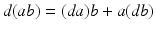 
$$d(\mathit{ab}) = (\mathit{da})b + a(\mathit{db})$$
