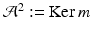 
$$\mathcal{A}^{2}:=\mathrm{ Ker}\,m$$
