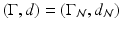 
$$(\Gamma,d) = (\Gamma _{\mathcal{N}},d_{\mathcal{N}})$$
