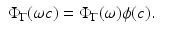 
$$\displaystyle\begin{array}{rcl} \Phi _{\Gamma }(\omega c) = \Phi _{\Gamma }(\omega )\phi (c).& & {}\end{array}$$
