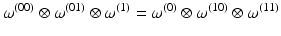 
$$\displaystyle{ \omega ^{(00)} \otimes \omega ^{(01)} \otimes \omega ^{(1)} =\omega ^{(0)} \otimes \omega ^{(10)} \otimes \omega ^{(11)} }$$
