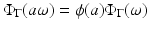 
$$\displaystyle{\Phi _{\Gamma }(a\omega ) =\phi (a)\Phi _{\Gamma }(\omega )}$$
