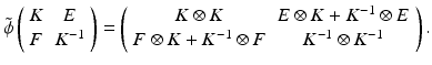 
$$\displaystyle{ \tilde{\phi }\left (\begin{array}{cc} K & E\\ F &K^{-1} \end{array} \right ) = \left (\begin{array}{cc} K \otimes K &E \otimes K + K^{-1} \otimes E \\ F \otimes K + K^{-1} \otimes F & K^{-1} \otimes K^{-1} \end{array} \right ). }$$
