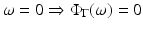 
$$\omega = 0\Rightarrow\Phi _{\Gamma }(\omega ) = 0$$
