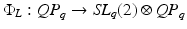 
$$\Phi _{L}: \mathit{QP}_{q} \rightarrow \mathit{SL}_{q}(2) \otimes \mathit{QP}_{q}$$
