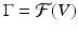 
$$\Gamma = \mathcal{F}(V )$$
