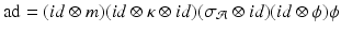 
$$\mathrm{ad} = (\mathit{id} \otimes m)(\mathit{id} \otimes \kappa \otimes \mathit{id})(\sigma _{\mathcal{A}}\otimes \mathit{id})(\mathit{id}\otimes \phi )\phi$$
