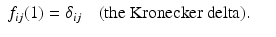 
$$\displaystyle\begin{array}{rcl} f_{ij}(1) =\delta _{ij}\quad \mathrm{(the\ Kronecker\ delta)}.& & {}\end{array}$$
