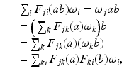 
$$\displaystyle\begin{array}{rcl} & & \sum _{i}F_{ji}(ab)\omega _{i} =\omega _{j}ab {}\\ & & =\Big (\sum _{k}F_{jk}(a)\omega _{k}\Big)b {}\\ & & =\sum _{k}F_{jk}(a)(\omega _{k}b) {}\\ & & =\sum _{ki}F_{jk}(a)F_{ki}(b)\omega _{i}, {}\\ \end{array}$$
