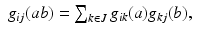 
$$\displaystyle\begin{array}{rcl} g_{ij}(ab) =\sum _{k\in J}g_{ik}(a)g_{kj}(b),& & {}\end{array}$$
