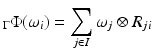 
$$\displaystyle{ _{\Gamma }\Phi (\omega _{i}) =\sum _{j\in I}\omega _{j} \otimes R_{ji} }$$
