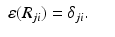 
$$\displaystyle\begin{array}{rcl} \varepsilon (R_{ji}) =\delta _{ji}.& & {}\end{array}$$
