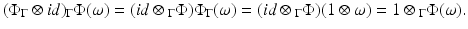 
$$\displaystyle{ (\Phi _{\Gamma } \otimes id)\,\!_{\Gamma }\Phi (\omega ) = (id \otimes \,\!_{\Gamma }\Phi )\Phi _{\Gamma }(\omega ) = (id \otimes \,\!_{\Gamma }\Phi )(1\otimes \omega ) = 1 \otimes \,\!_{\Gamma }\Phi (\omega ). }$$
