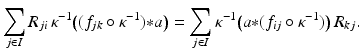 
$$\displaystyle{ \sum _{j\in I}R_{ji}\,\kappa ^{-1}\big((f_{ jk} \circ \kappa ^{-1}) {\ast} a\big) =\sum _{ j\in I}\kappa ^{-1}\big(a {\ast} (f_{ ij} \circ \kappa ^{-1})\big)\,R_{ kj}. }$$
