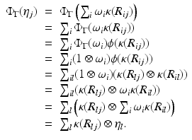 
$$\displaystyle\begin{array}{rcl} \Phi _{\Gamma }(\eta _{j})& =& \Phi _{\Gamma }\left (\sum _{i}\omega _{i}\kappa (R_{ij})\right ) {}\\ & =& \sum _{i}\Phi _{\Gamma }(\omega _{i}\kappa (R_{ij})) {}\\ & =& \sum _{i}\Phi _{\Gamma }(\omega _{i})\phi (\kappa (R_{ij})) {}\\ & =& \sum _{i}(1 \otimes \omega _{i})\phi (\kappa (R_{ij})) {}\\ & =& \sum _{il}(1 \otimes \omega _{i})(\kappa (R_{lj}) \otimes \kappa (R_{il})) {}\\ & =& \sum _{il}(\kappa (R_{lj}) \otimes \omega _{i}\kappa (R_{il})) {}\\ & =& \sum _{l}\Big(\kappa (R_{lj}) \otimes \sum _{i}\omega _{i}\kappa (R_{il})\Big) {}\\ & =& \sum _{l}\kappa (R_{lj}) \otimes \eta _{l}. {}\\ \end{array}$$
