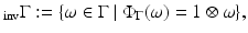 
$$\displaystyle{_{\mathrm{inv}}\Gamma:=\{\omega \in \Gamma \ \vert \ \Phi _{\Gamma }(\omega ) = 1\otimes \omega \},}$$
