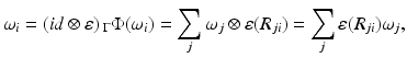 
$$\displaystyle{ \omega _{i} = (id\otimes \varepsilon )\,_{\Gamma }\Phi (\omega _{i}) =\sum _{j}\omega _{j} \otimes \varepsilon (R_{ji}) =\sum _{j}\varepsilon (R_{ji})\omega _{j}, }$$
