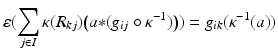 
$$\displaystyle{\varepsilon (\sum _{j\in I}\kappa (R_{kj})\big(a {\ast} (g_{ij} \circ \kappa ^{-1})\big)) = g_{ ik}(\kappa ^{-1}(a))}$$
