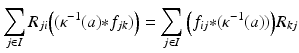 
$$\displaystyle{\sum _{j\in I}R_{ji}\Big((\kappa ^{-1}(a) {\ast} f_{ jk})\Big) =\sum _{j\in I}\Big(f_{ij} {\ast} (\kappa ^{-1}(a))\Big)R_{ kj}}$$
