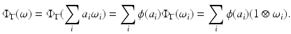 
$$\displaystyle{\Phi _{\Gamma }(\omega ) = \Phi _{\Gamma }(\sum _{i}a_{i}\omega _{i}) =\sum _{i}\phi (a_{i})\Phi _{\Gamma }(\omega _{i}) =\sum _{i}\phi (a_{i})(1 \otimes \omega _{i}).}$$
