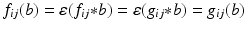 
$$\displaystyle{f_{ij}(b) =\varepsilon (f_{ij} {\ast} b) =\varepsilon (g_{ij} {\ast} b) = g_{ij}(b)}$$
