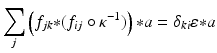 
$$\displaystyle{\sum _{j}\left (f_{jk} {\ast} (f_{ij} \circ \kappa ^{-1})\right ) {\ast} a =\delta _{ ki}\varepsilon {\ast} a}$$
