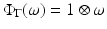 
$$\Phi _{\Gamma }(\omega ) = 1\otimes \omega$$
