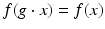 
$$f(g \cdot x) = f(x)$$
