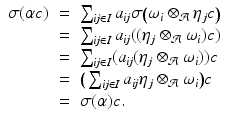 
$$\displaystyle\begin{array}{rcl} \sigma (\alpha c)& =& \sum _{\mathit{ij}\in I}a_{\mathit{ij}}\sigma \big(\omega _{i} \otimes _{\mathcal{A}}\eta _{j}c\big) {}\\ & =& \sum _{\mathit{ij}\in I}a_{\mathit{ij}}((\eta _{j} \otimes _{\mathcal{A}}\omega _{i})c) {}\\ & =& \sum _{\mathit{ij}\in I}(a_{\mathit{ij}}(\eta _{j} \otimes _{\mathcal{A}}\omega _{i}))c {}\\ & =& \big(\sum _{\mathit{ij}\in I}a_{\mathit{ij}}\eta _{j} \otimes _{\mathcal{A}}\omega _{i}\big)c {}\\ & =& \sigma (\alpha )c. {}\\ \end{array}$$
