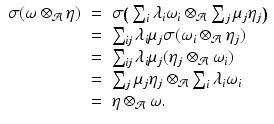 
$$\displaystyle\begin{array}{rcl} \sigma (\omega \otimes _{\mathcal{A}}\eta )& =& \sigma \big(\sum _{i}\lambda _{i}\omega _{i} \otimes _{\mathcal{A}}\sum _{j}\mu _{j}\eta _{j}\big) {}\\ & =& \sum _{\mathit{ij}}\lambda _{i}\mu _{j}\sigma (\omega _{i} \otimes _{\mathcal{A}}\eta _{j}) {}\\ & =& \sum _{\mathit{ij}}\lambda _{i}\mu _{j}(\eta _{j} \otimes _{\mathcal{A}}\omega _{i}) {}\\ & =& \sum _{j}\mu _{j}\eta _{j} \otimes _{\mathcal{A}}\sum _{i}\lambda _{i}\omega _{i} {}\\ & =& \eta \otimes _{\mathcal{A}}\omega. {}\\ \end{array}$$
