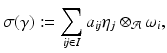 
$$\displaystyle{\sigma (\gamma ):=\sum _{\mathit{ij}\in I}a_{\mathit{ij}}\eta _{j} \otimes _{\mathcal{A}}\omega _{i},}$$
