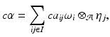 
$$\displaystyle{c\alpha =\sum _{\mathit{ij}\in I}ca_{\mathit{ij}}\omega _{i} \otimes _{\mathcal{A}}\eta _{j},}$$
