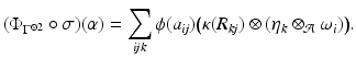 
$$\displaystyle{(\Phi _{\Gamma ^{\otimes 2}}\circ \sigma )(\alpha ) =\sum _{\mathit{ijk}}\phi (a_{\mathit{ij}})\big(\kappa (R_{\mathit{kj}}) \otimes (\eta _{k} \otimes _{\mathcal{A}}\omega _{i})\big).}$$
