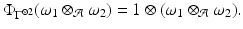 
$$\displaystyle{\Phi _{\Gamma ^{\otimes 2}}(\omega _{1} \otimes _{\mathcal{A}}\omega _{2}) = 1 \otimes (\omega _{1} \otimes _{\mathcal{A}}\omega _{2}).}$$
