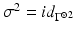 
$$\sigma ^{2} = id_{\Gamma ^{\otimes 2}}$$
