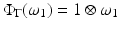 
$$\Phi _{\Gamma }(\omega _{1}) = 1 \otimes \omega _{1}$$
