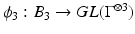 
$$\phi _{3}: B_{3} \rightarrow GL(\Gamma ^{\otimes 3})$$
