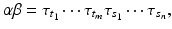 
$$\displaystyle{ \alpha \beta =\tau _{t_{1}}\cdots \tau _{t_{m}}\tau _{s_{1}}\cdots \tau _{s_{n}}, }$$
