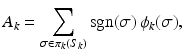 
$$\displaystyle{ A_{k} =\sum _{\sigma \in \pi _{k}(S_{k})}\mathrm{sgn}(\sigma )\,\phi _{k}(\sigma ), }$$
