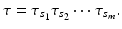 
$$\displaystyle{ \tau =\tau _{s_{1}}\tau _{s_{2}}\cdots \tau _{s_{m}}. }$$
