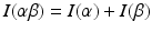 
$$I(\alpha \beta ) = I(\alpha ) + I(\beta )$$
