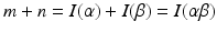 
$$m + n = I(\alpha ) + I(\beta ) = I(\alpha \beta )$$
