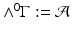 
$$\wedge ^{0}\Gamma:= \mathcal{A}$$
