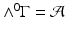 
$$\wedge ^{0}\Gamma = \mathcal{A}$$
