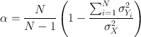 
$$\alpha  = \frac{N}{{N - 1}}\left( {1 - \frac{{\sum\nolimits_{i = 1}^N {\sigma _{Y_i }^2 } }}{{\sigma _X^2 }}} \right)$$
