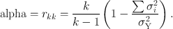 
$${\rm{alpha}} = r_{kk} = \frac{k}{{k - 1}}\left( {1 - \frac{{\sum {\sigma _i^2 } }}{{\sigma _{\rm{Y}}^2 }}} \right).$$
