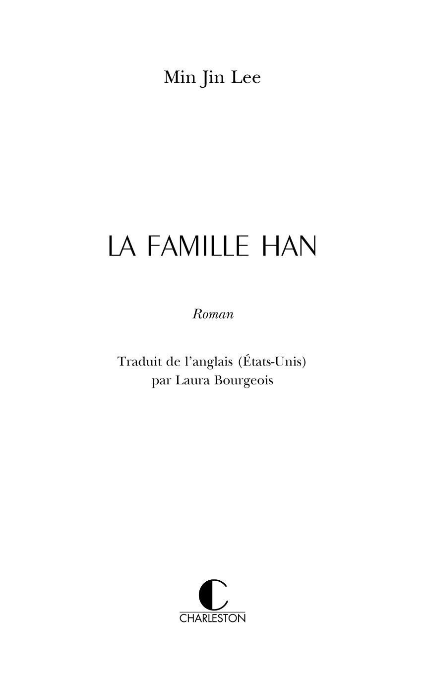 Page de titre : Min Jin Lee La famille Han Roman Traduit de l’anglais (États-Unis) par Laura Bourgeois