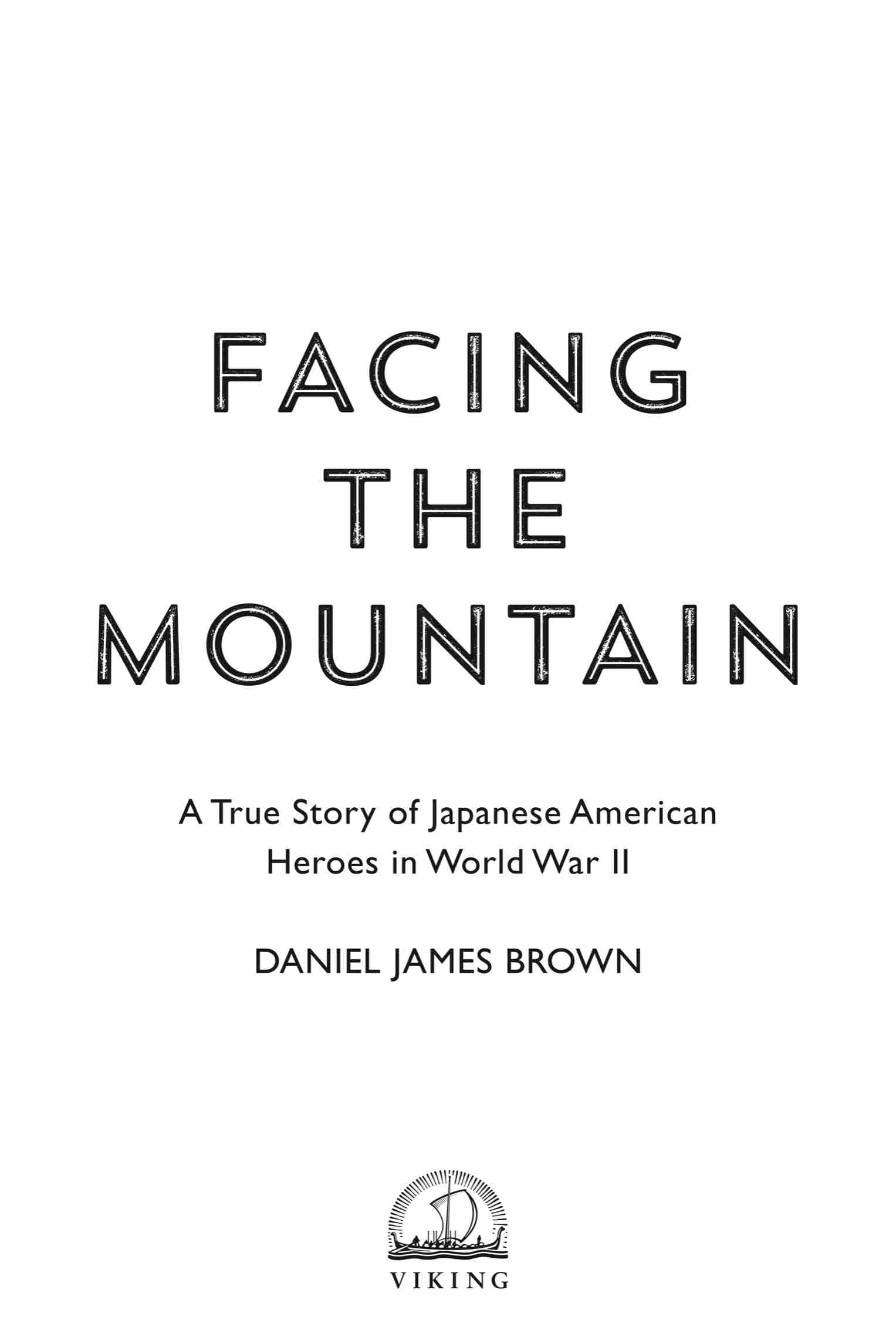 Book Title, Facing the Mountain (Adapted for Young Readers): A True Story of Japanese American Heroes in World War II, Author, Daniel James Brown, Imprint, Viking Books for Young Readers