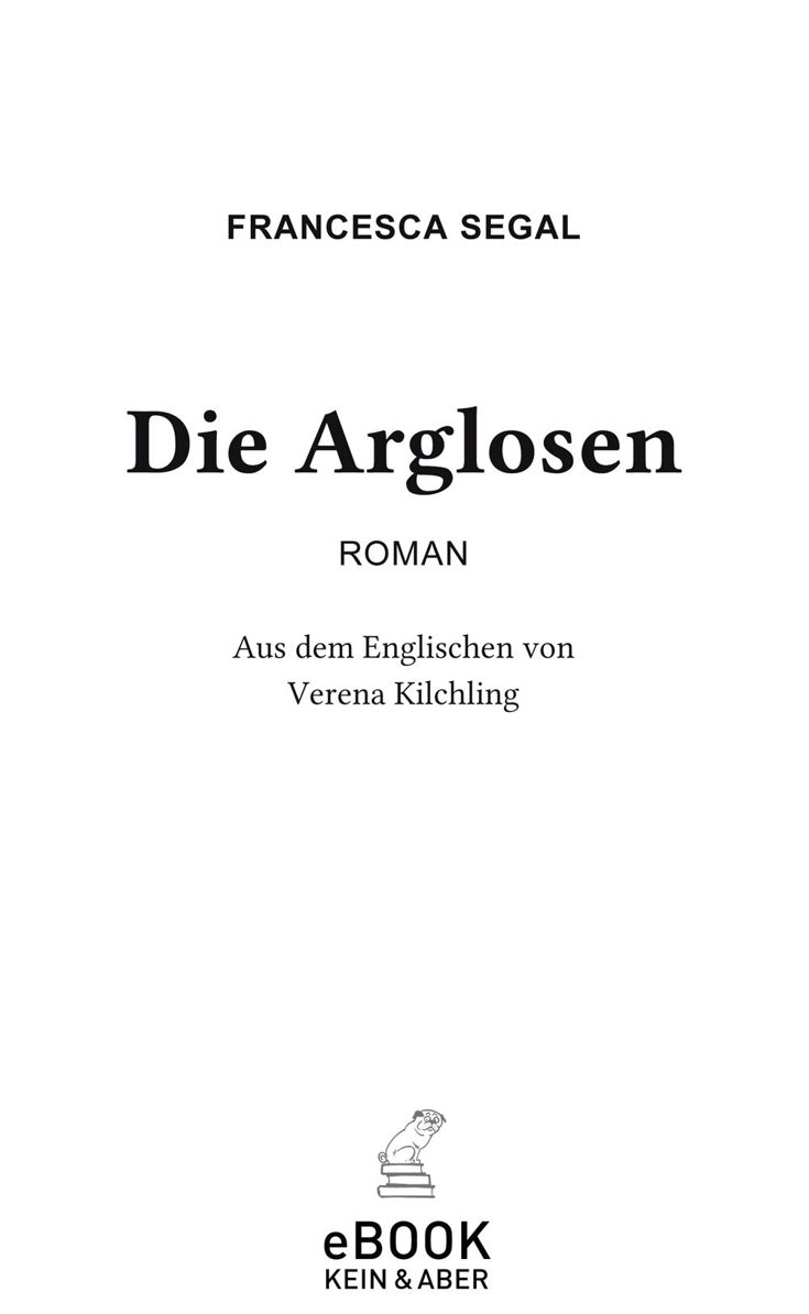 Francesca Segal, Die Arglosen, Roman, Aus dem Englischen von Verena Kilchling, Kein & Aber